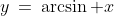 y\:=\:\arcsin x