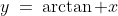 y\:=\:\arctan x