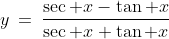 y\:=\:\frac{\sec x-\tan x}{\sec x+\tan x}
