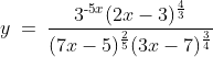 y\:=\:\frac{3^{\text{-}5x}(2x-3)^\frac{4}{3}}{(7x-5)^\frac{2}{5}(3x-7)^\frac{3}{4}}