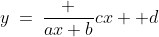 y\:=\:\frac {ax+b}{cx +d}