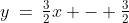 y\:=\:\tfrac{3}{2}x - \tfrac{3}{2}