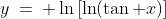 y\:=\: \ln\left[\ln(\tan x)\right]