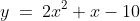y\:=\:2x^2+x-10