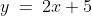 y\:=\:2x+5\;\;{\color{blue}[1]}
