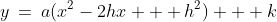 y\:=\:a(x^2-2hx + h^2) + k