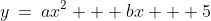 y\:=\:ax^2 + bx + 5