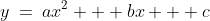 y\:=\:ax^2 + bx + c
