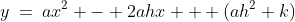 y\:=\:ax^2 - 2ahx + (ah^2+k)