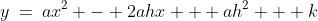 y\:=\:ax^2 - 2ahx + ah^2 + k