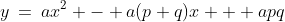 y\:=\:ax^2 - a(p+q)x + apq