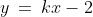 y\:=\:kx-2