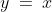 y\:=\:x