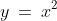 y\:=\:x^2