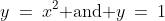 y\:=\:x^2\text{ and }y\:=\:1