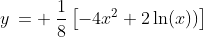 y\:= \:\frac{1}{8}\left[-4x^{2}+2\ln(x))\right]