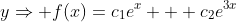 y\Rightarrow f(x)=c_1e^x + c_2e^{3x}