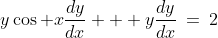 y\cos x\frac{dy}{dx} + y\frac{dy}{dx}\:=\:2