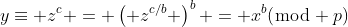 y\equiv z^c = \left( z^{c/b} \right)^b = x^b(\bmod p)