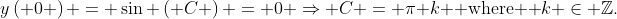 y\left( 0 \right) = \sin \left( C \right) = 0 \Rightarrow C = \pi k{\text{  where  }}k \in \mathbb{Z}.