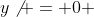 y\not = 0 
