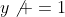 y\not =1