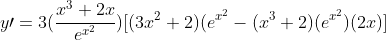 y\prime=3(\frac{x^3+2x}{e^{x^2}})[(3x^2+2)(e^{x^2}-(x^3+2)(e^{x^2})(2x)]