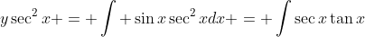 y\sec^2{x} = \int \sin{x}\sec^2{x}dx = \int\sec{x}\tan{x}