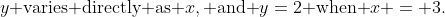1.\;y\text{ varies directly as }x,\text{ and }y=2\text{ when }x = 3.