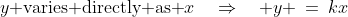 y\text{ varies directly as }x\quad\Rightarrow\quad y \:=\:kx