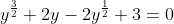 y^\frac{3}{2}+2y-2y^\frac{1}{2}+3=0