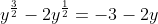 y^\frac{3}{2}-2y^\frac{1}{2}=-3-2y