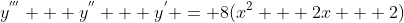 y^{'''} + y^{''} + y^{'} = 8(x^{2} + 2x + 2)