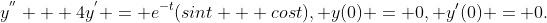 y^{''} + 4y^{'} = e^{-t}(sint + cost), y(0) = 0, y'(0) = 0.