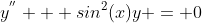 y^{''} + sin^{2}(x)y = 0