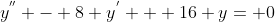 y^{''} - 8 y^{'} + 16 y= 0