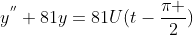 y^{''}+81y=81U(t-\frac{\pi }{2})