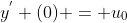 y^{'} (0) = u_{0}