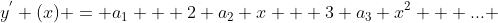 y^{'} (x) = a_{1} + 2 a_{2} x + 3 a_{3} x^{2} + ... 