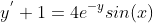 y^{'}+1=4e^{-y}sin(x)