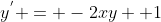 y^{'} = -2xy +1