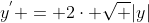 y^{'} = 2\cdot \sqrt {|y|}