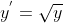 y^{'}=\sqrt{y}
