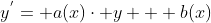y^{'}= a(x)\cdot y + b(x)