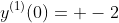 y^{(1)}(0)= -2