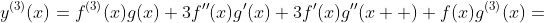 y^{(3)}(x)=f^{(3)}(x)g(x)+3f''(x)g'(x)+3f'(x)g''(x  )+f(x)g^{(3)}(x)=