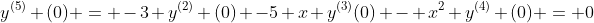 y^{(5)} (0) = -3 y^{(2)} (0) -5 x y^{(3)}(0) - x^{2} y^{(4)} (0) = 0