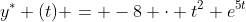 y^{*} (t) = -8 \cdot t^{2} e^{5t}