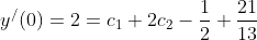 y^{/}(0)=2=c_1+2c_2-\frac{1}{2}+\frac{21}{13}