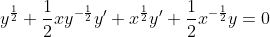 y^{\frac{1}{2}}+\frac{1}{2}xy^{-\frac{1}{2}}y'+x^{\frac{1}{2}}y'+\frac{1}{2}x^{-\frac{1}{2}}y=0